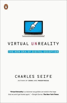 Charles Seife - Virtual Unreality: The New Era of Digital Deception, Häftad