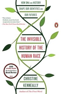 bokomslag The Invisible History of the Human Race: How DNA and History Shape Our Identities and Our Futures