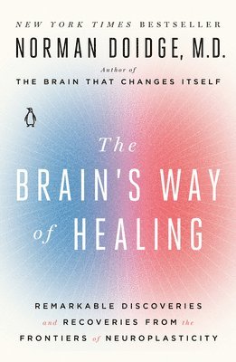 Norman Doidge - The Brain's Way of Healing: Remarkable Discoveries and Recoveries from the Frontiers of Neuroplasticity, Häftad