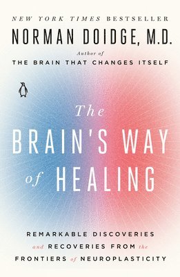 The Brain's Way of Healing: Remarkable Discoveries and Recoveries from the Frontiers of Neuroplasticity 1