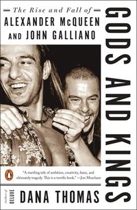 bokomslag Gods and Kings: The Rise and Fall of Alexander McQueen and John Galliano