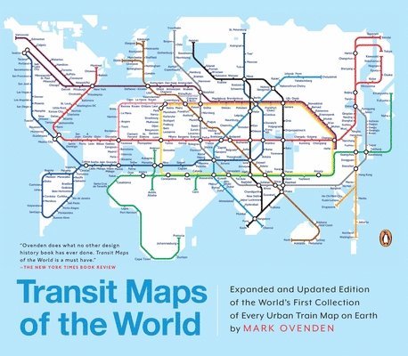 Mark Ovenden - Transit Maps of the World: Expanded and Updated Edition of the World's First Collection of Every Urban Train Map on Earth, Häftad
