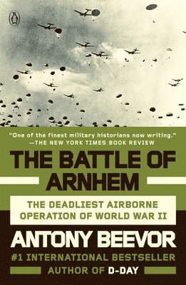 Antony Beevor - The Battle of Arnhem: The Deadliest Airborne Operation of World War II, Häftad