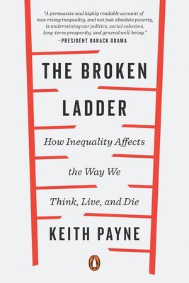 Keith Payne - The Broken Ladder: How Inequality Affects the Way We Think, Live, and Die, Häftad