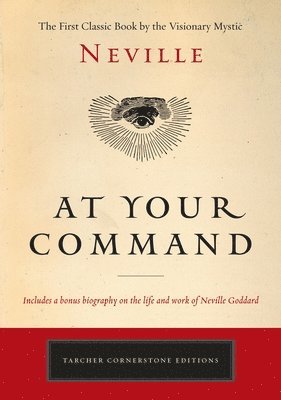 Neville - At Your Command: The First Classic Work by the Visionary Mystic, Häftad