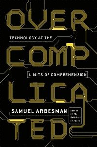 bokomslag Overcomplicated: Technology at the Limits of Comprehension