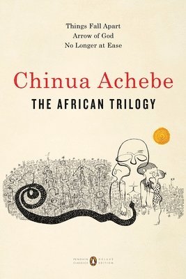 Chinua Achebe - The African Trilogy: Things Fall Apart; Arrow of God; No Longer at Ease, Häftad