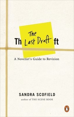 Sandra Scofield - The Last Draft: A Novelist's Guide to Revision, Häftad