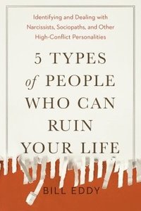 bokomslag 5 Types of People Who Can Ruin Your Life: Identifying and Dealing with Narcissists, Sociopaths, and Other High-Conflict Personalities