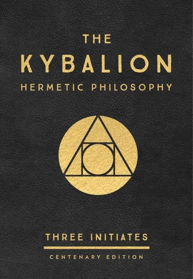 Three Initiates - Kybalion: Centenary Edition, Inbunden