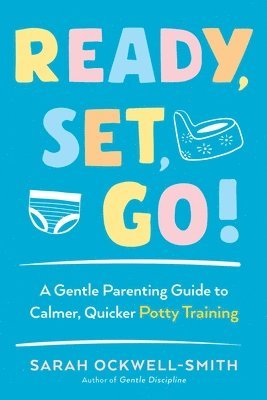 Sarah Ockwell-Smith - Ready, Set, Go!: A Gentle Parenting Guide to Calmer, Quicker Potty Training, Häftad
