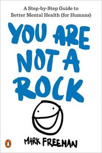 bokomslag You Are Not a Rock: A Step-By-Step Guide to Better Mental Health (for Humans)