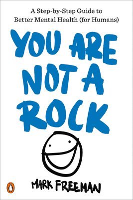 Mark Freeman - You Are Not a Rock: A Step-By-Step Guide to Better Mental Health (for Humans), Häftad