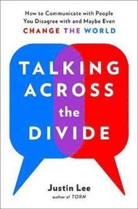 bokomslag Talking Across the Divide: How to Communicate with People You Disagree with and Maybe Even Change the World
