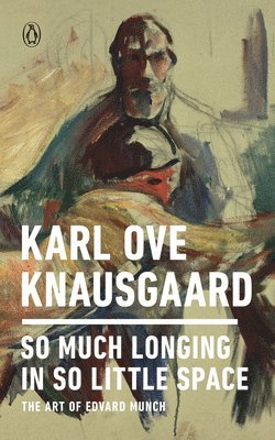 Karl Ove Knausgaard - So Much Longing in So Little Space: The Art of Edvard Munch, Häftad