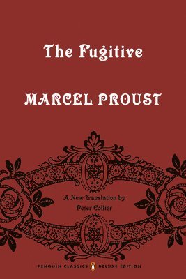 Marcel Proust, Peter Collier - The Fugitive: In Search of Lost Time, Volume 6 (Penguin Classics Deluxe Edition), Häftad