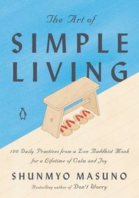 bokomslag The Art of Simple Living: 100 Daily Practices from a Zen Buddhist Monk for a Lifetime of Calm and Joy