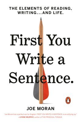 Joe Moran - First You Write a Sentence: The Elements of Reading, Writing . . . and Life, Häftad