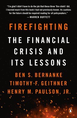 Ben S. Bernanke, Timothy F. Geithner - Firefighting: The Financial Crisis and Its Lessons, Häftad