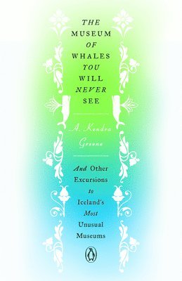A. Kendra Greene, A Kendra Greene - The Museum of Whales You Will Never See, Inbunden