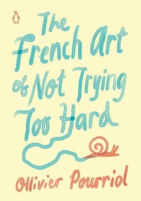 The French Art of Not Trying Too Hard 1