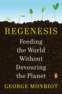 Regenesis: Feeding the World Without Devouring the Planet 1