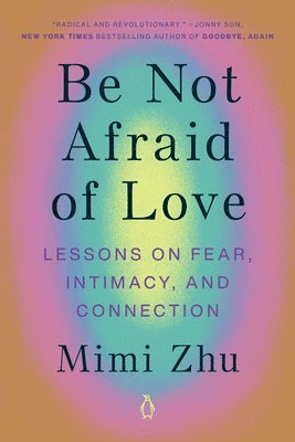 bokomslag Be Not Afraid of Love: Lessons on Fear, Intimacy, and Connection