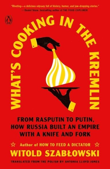 bokomslag What's Cooking in the Kremlin: From Rasputin to Putin, How Russia Built an Empire with a Knife and Fork