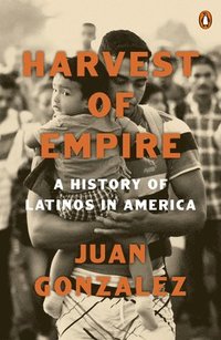 bokomslag Harvest of Empire: A History of Latinos in America: Second Revised and Updated Edition