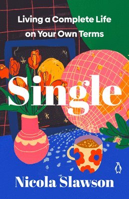 bokomslag Single: Living a Complete Life on Your Own Terms