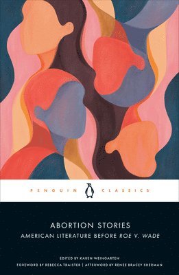 Karen Weingarten - Abortion Stories: American Literature Before Roe v. Wade, Häftad