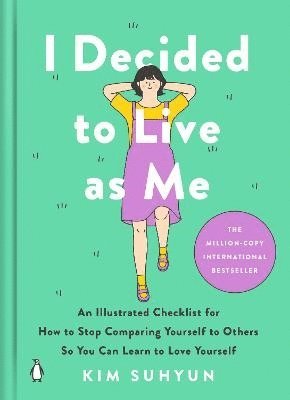 bokomslag I Decided to Live as Me: An Illustrated Checklist for How to Stop Comparing Yourself to Others So You Can Learn to Love Yourself