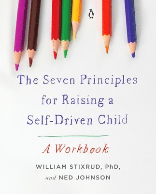 bokomslag The Seven Principles for Raising a Self-Driven Child: A Workbook