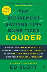 bokomslag The Retirement Savings Time Bomb Ticks Louder: How to Avoid Unnecessary Tax Landmines, Defuse the Latest Threats to Your Retirement Savings, and Ignit