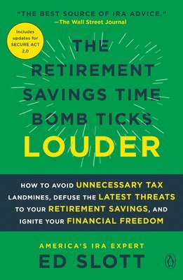 The Retirement Savings Time Bomb Ticks Louder: How to Avoid Unnecessary Tax Landmines, Defuse the Latest Threats to Your Retirement Savings, and Ignit 1