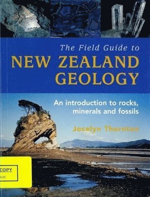 Jocelyn Thornton - Field Guide To New Zealand Geology,, Häftad
