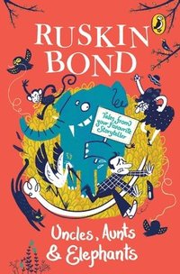 bokomslag Uncles, Aunts and Elephants: A Ruskin Bond Treasury