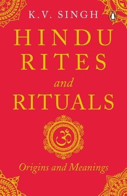 K. V. Singh - Hindu Rites and Rituals: Origins and Meanings, Häftad