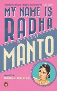 bokomslag My Name Is Radha: The Essential Manto
