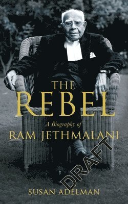 Rebel: A Biography of RAM Jethmalani