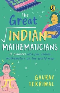 bokomslag The Great Indian Mathematicians: 15 Pioneers Who Put Indian Mathematics on the World Map
