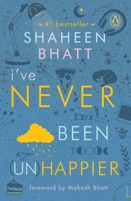 Shaheen Bhatt - I've Never Been (Un)Happier, Häftad