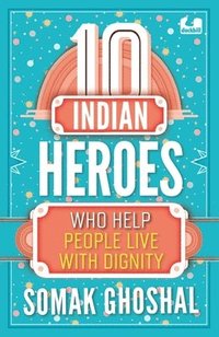 bokomslag 10 Indian Heroes Who Help People Live With Dignity