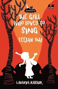 bokomslag Girl Who Loved to Sing: Teejan Bai (Dreamers Series)