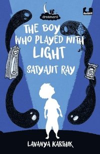 bokomslag The Boy Who Played with Light: Satyajit Ray (Dreamers Series)