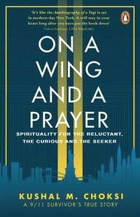 bokomslag On a Wing and a Prayer: Spirituality for the Reluctant, the Curious and the Seeker