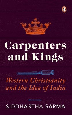 Carpenters and Kings: Western Christianity and the Idea of India