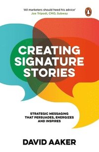 bokomslag Creating Signature Stories: Strategic Messaging That Persuades, Energizes and Inspires