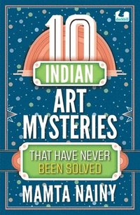 bokomslag 10 Indian Art Mysteries That Have Never Been Solved