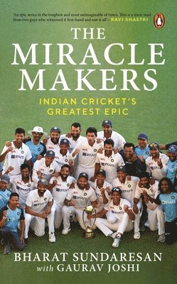 bokomslag The Miracle Makers: Indian Cricket's Greatest Epic: Story Behind Indian Cricket's Historic Breach of the Gabba Fortress